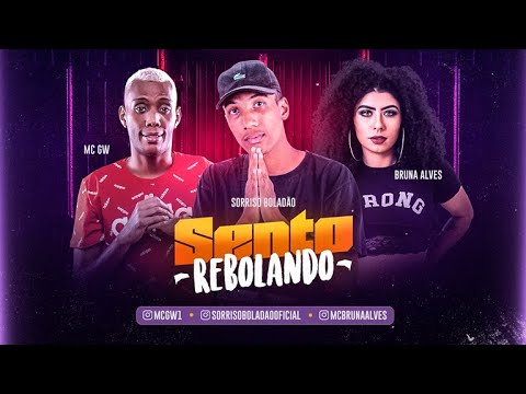 SORRISO BOLADÃO Feat. MC GW E MC BRUNA ALVES - SENTO REBOLANDO - REMIX BREGA FUNK