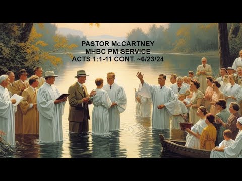Pastor McCartney, MHBC PM Service, Acts 1:1-11 Cont., 6/23/24