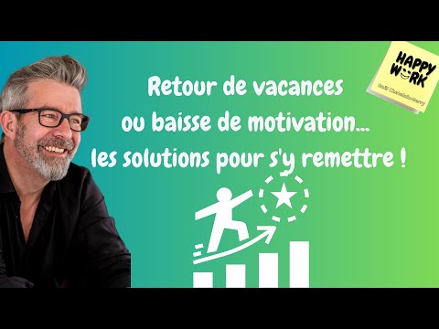 Happy Work - Retour de vacances, baisse de motivation, solutions pour s'y remettre - Chatelain-Berry