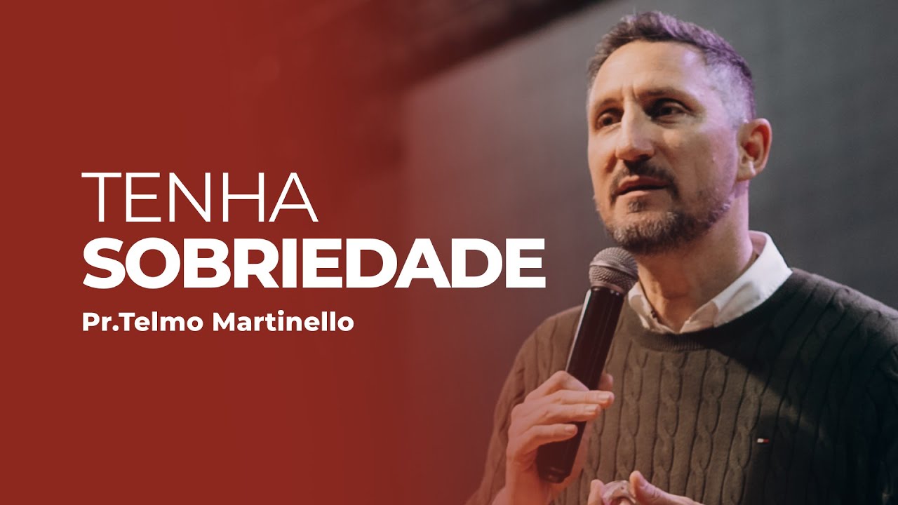 Tenha sobriedade - Telmo Martinello | Abba Pai Church