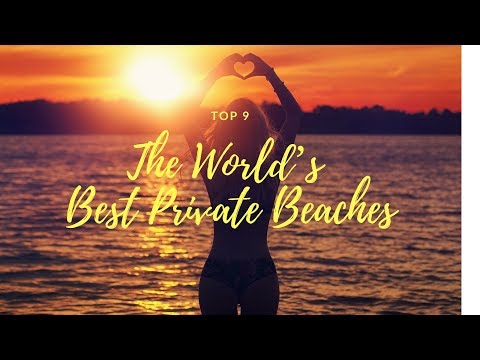 TOP 9 The World’s Best Private Beaches