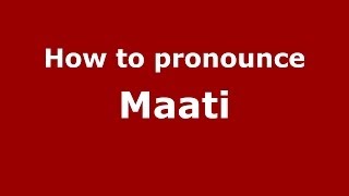 How to pronounce Maati