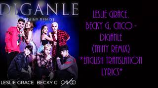 Leslie Grace, Becky G, CNCO - Diganle (Tainy Remix Audio) English Translation Lyrics