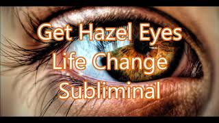 Get Hazel Eyes - Life Change Subliminal