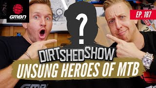 Unsung Heroes Of Mountain Biking | Dirt Shed Show Ep. 187