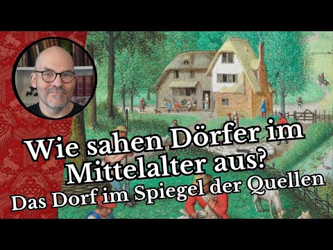 Wie sahen Dörfer im Mittelalter aus? - Das Dorf im Spiegel der Quellen.