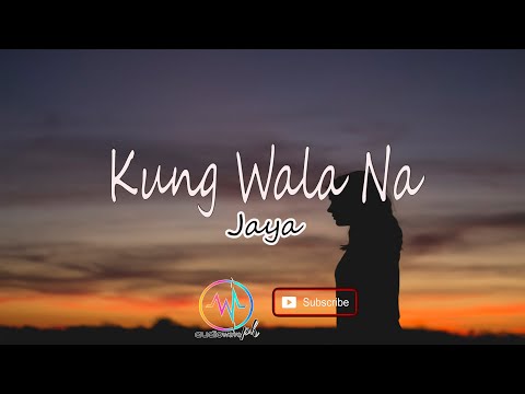 KUNG WALA NA -  jaya with music lyrics