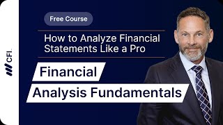 Financial Analysis Fundamentals: How to Analyze Financial Statements Like a Pro Part 1 | CFI Course