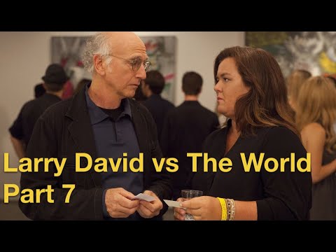 Larry David vs The World - Part 7