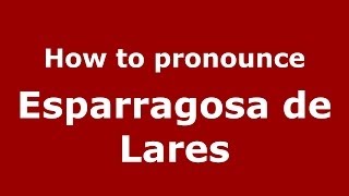 How to pronounce Esparragosa De Lares