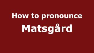 How to pronounce Matsg&aring;rd