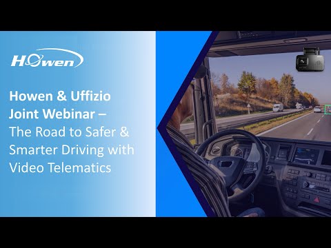 Howen & Uffizio Joint Webinar - The Road to Safer & Smarter Driving with Video Telematics