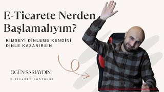E-Ticarete Başlamadan BUNU İzle! (Yeni Başlayanlar İçin Gerçekler)