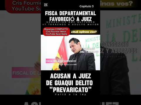 CAPÍTULO 3: Juez de Guaqui le quitó a abuela 47 terrenos, Fiscal de La Paz FAVORECIÓ al prevaricador