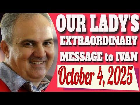 Our Lady's Medjugorje Message to Ivan for October 4, 2025