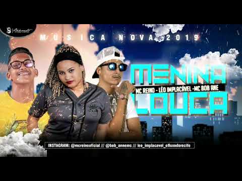 MC REINO LÉO IMPLACÁVEL E BOB ANNE - MENINA LOUCA- (prod. Mk No beat)
