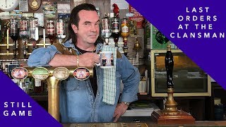 Last orders at the Clansman | Still Game