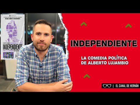 INDEPENDIENTE la COMEDIA POLÍTICA | Hernán Gómez