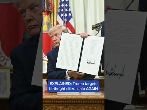 EXPLAINED: Trump targets birthright citizenship AGAIN