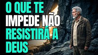O QUE TE IMPEDE NÃO RESISTIRÁ A DEUS