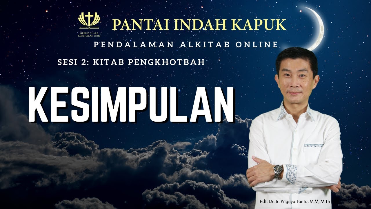 Sesi 2 – Kitab Pengkhotbah – Kesimpulan – Pdt. Dr. Ir. Wignyo Tanto, M.M, M.Th
