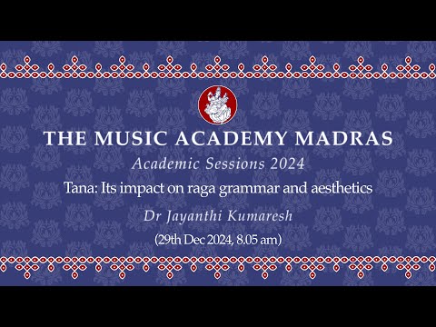 Lec Dem 23 | Academic Session 2024 | Tana: Its impact on raga grammar and aesthetics