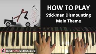 HOW TO PLAY - Stickman Dismounting - Main Theme Song (Piano Tutorial Lesson)