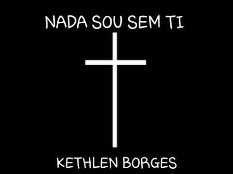 Nada sou sem ti - Kethlen Borges