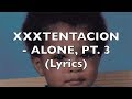 XXXTENTACION - ALONE, PT. 3 (Lyrics)