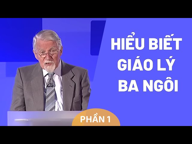 Hiểu Biết Giáo Lý Ba Ngôi - Phần 1 | David Pawson