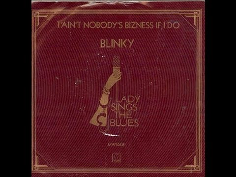 Blinky - T'ain't Nobody's Bizness If I Do