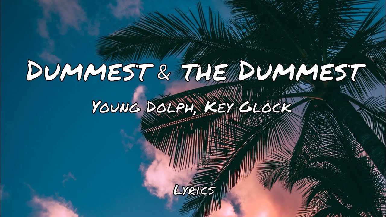 Young Dolph, Key Glock - Dummest & The Dummest (Lyrics)