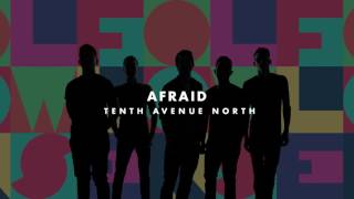 Tenth Avenue North - Afraid (Audio)