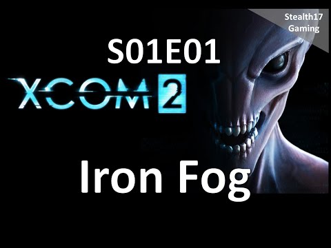 XCOM 2 - S01E01 - Iron Fog