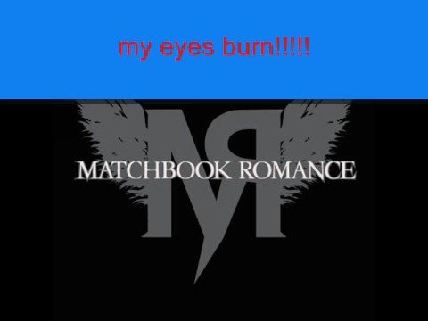 Matchbook Romance - My Eyes Burn