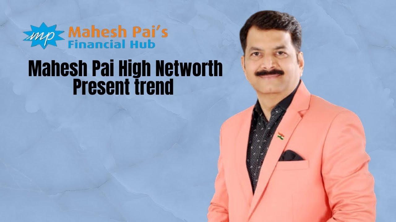 Mahesh Pai High Networth Present Trend
