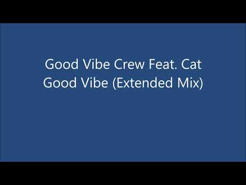Good Vibe Crew feat. Cat - Good Vibe (Extended Mix)