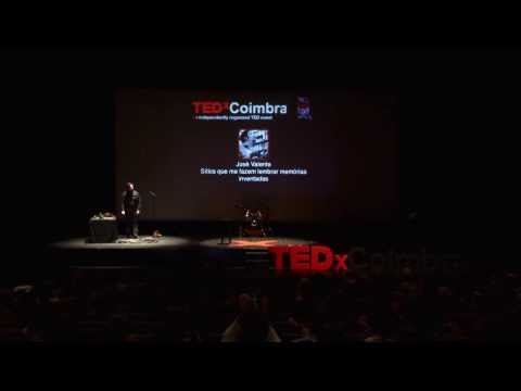 Sitios que me fazem lembrar memorias inventadas: Jose Valente at TEDxCoimbra