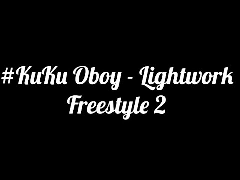 #KuKu Oboy - Lightwork Freestyle 2 (Lyrics)