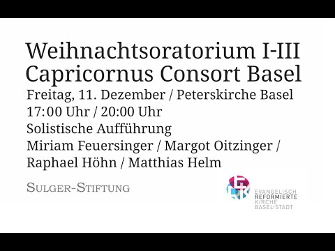 J.S.: Bach Weihnachtsoratorium I-III Kollekte/Donations: capricornus.ch/tickets