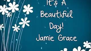 MUSIC - Jamie Grace &quot;It&#39;s a Beautiful Day&quot; w/ lyrics