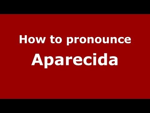 How to pronounce Aparecida (Brazilian Portuguese/Brazil)  - PronounceNames.com