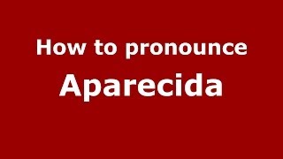 How to pronounce Aparecida