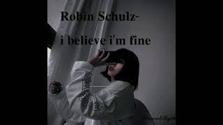 Robin Schulz - i believe i&#39;m fine {𝓼𝓵𝓸𝔀𝓮𝓭}