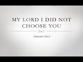 My Lord I did not Choose You (feat. Amanda Brainard)