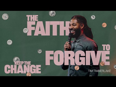 The Faith To Forgive | Tim Timberlake | Celebration Everywhere