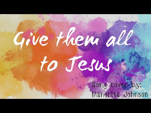 Give Them All to Jesus | Lyric Video