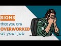 Signs that you are overworked at your job