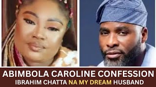Abimbola Caroline Confession: Ibrahim Chatta Na My Dream Husband