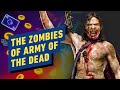 The Zombies of Army of the Dead